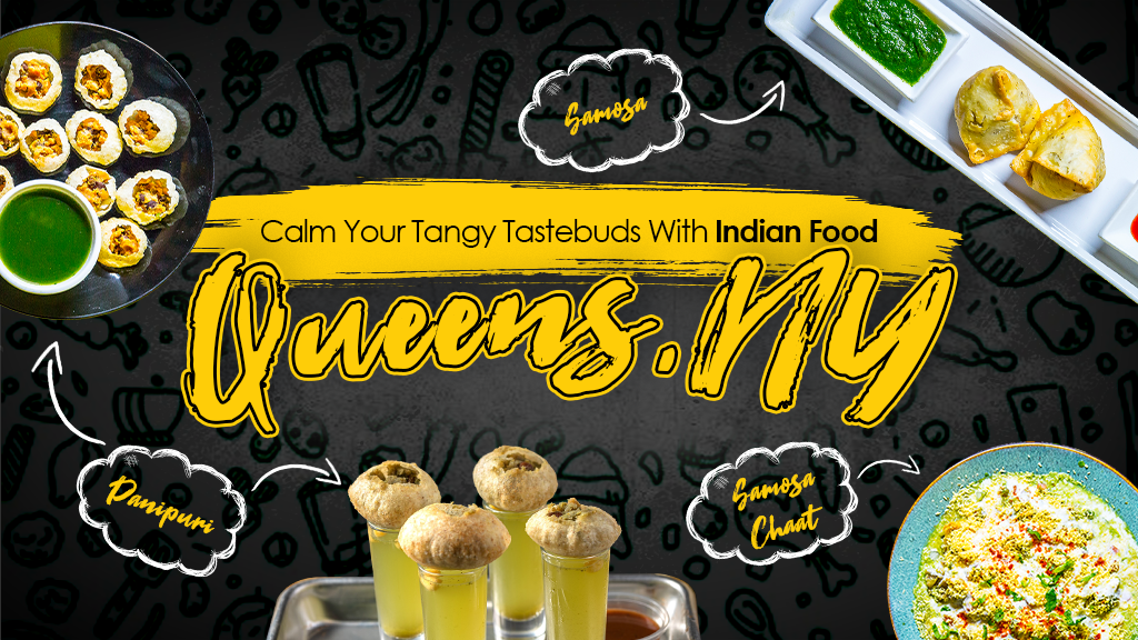 Calm Your Tangy Tastebuds With Indian Food in Queens, NY