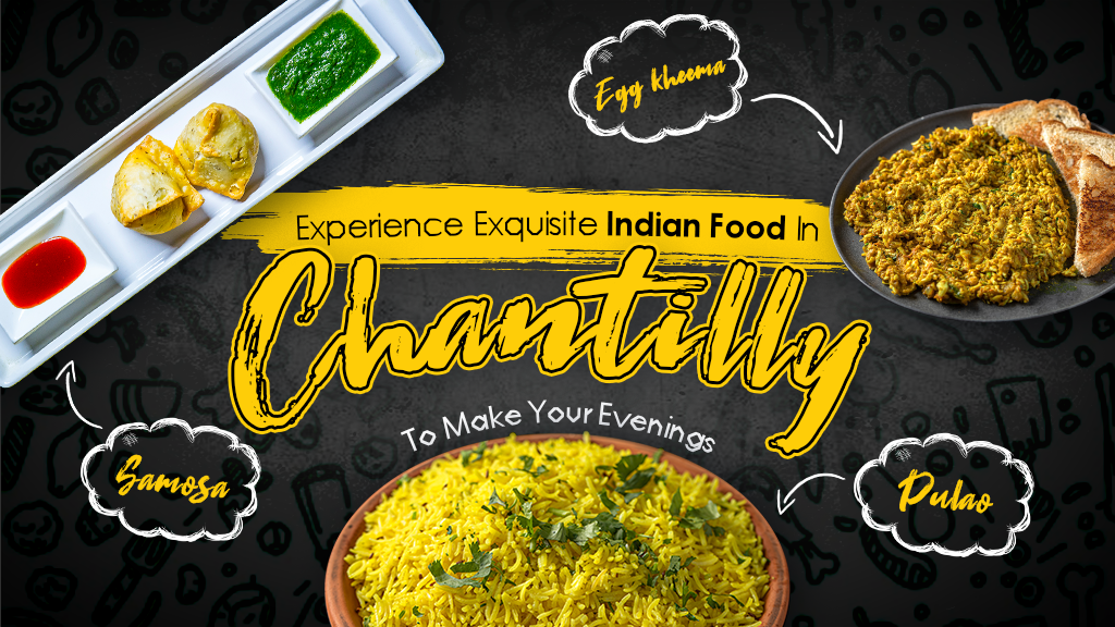 Experience Exquisite Indian Food In Chantilly To Make Your Evenings